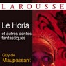 Guy de Maupassant, Le Horla et autres contes fantastiques Guy de Maupassant, Le Horla et autres contes fantastiques